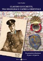 Claudio Lucchetti, tra Shanghai e l'Africa orientale. Un granatiere fontanese in pace e in guerra