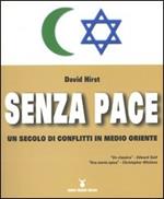 Senza pace. Un secolo di conflitti in Medio Oriente