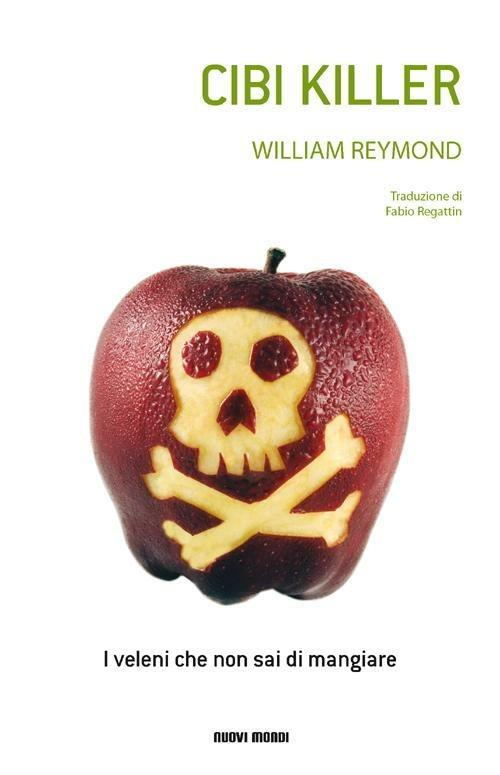 Cibi killer. I veleni che non sai di mangiare - William Reymond - copertina