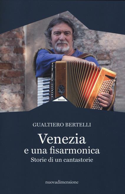 Venezia è una fisarmonica. Storie di un cantastorie - Gualtiero Bertelli - copertina