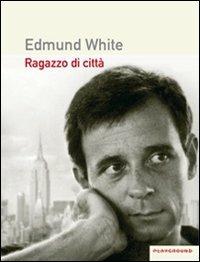 Ragazzo di città - Edmund White - copertina