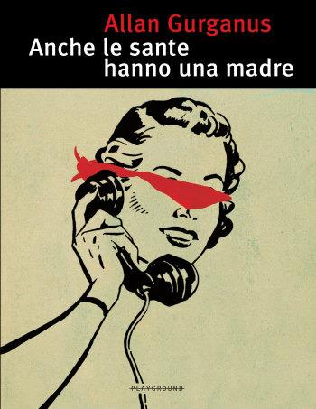 Anche le sante hanno una madre - Allan Gurganus - copertina