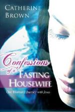 Confessions of a fasting housewife. One woman's journey with Jesus