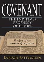 Covenant: the end-times prophecy of Daniel. The rise of the fourth kingdom