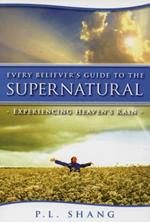 Every believer's guide to the supernatural experiencing heaven's rain