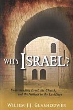 Why Israel ? Understanding Israel, the Church, and the Nations in the last days