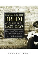 Becoming the bride of Christ in the last days. How Jesus will make the church ready in the endtimes