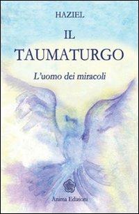 Il taumaturgo. L'uomo dei miracoli - Haziel - copertina