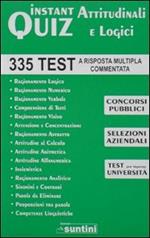 Instant quiz attitudinali e logici. 335 test a risposta multipla commentata per concorsi