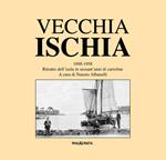 Vecchia Ischia 1898-1958. Ritratto dell'isola in sessant'anni di cartoline