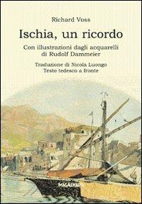 Ischia, un ricordo. Con illustrazioni dagli acquarelli di Rudolf Dammeier. Testo tedesco a fronte - Richard Voss - copertina