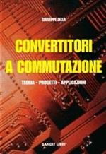 Convertitori a commutazione. Teoria, progetti, applicazioni