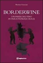 Borderwine. I pionieri del vino in Friuli Venezia Giulia