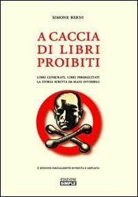 A caccia di libri proibiti. Libri censurati, libri perseguitati. La storia scritta da mani invisibili - Simone Berni - copertina