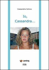 Io, Cassandra... - Cassandra Schivo - copertina