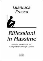 Riflessioni in massime. Pensieri sulla vita e sui comportamenti degli uomini