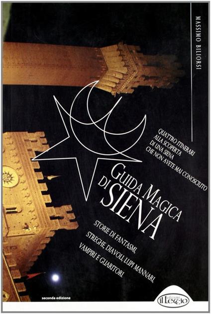 Guida magica di Siena. Storie di fantasmi, streghe, diavoli, lupi mannari, vampiri e guaritori - Massimo Biliorsi - copertina