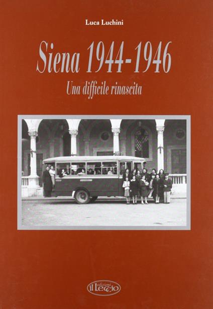 Siena '44-'46. Una difficile rinascita - Luca Luchini - copertina