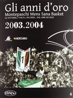 Gli anni d'oro. Montepaschi mens sana basket. Le vittorie, i volti, i ricordi... dal 2000 ad oggi. Vol. 4