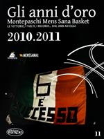 Gli anni d'oro. Montepaschi mens sana basket. Le vittorie, i volti, i ricordi... dal 2000 ad oggi. Vol. 11