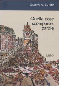 Quelle cose scomparse, parole - Giuseppe A. Samonà - copertina