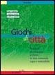 Giochi di città. Manuale per imparare a vivere in una comunità equa e sostenibile - Paola Rizzi - copertina