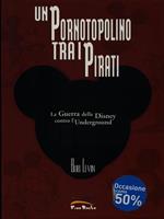 Un pornotopolino tra i pirati. La guerra della Disney contro l'underground