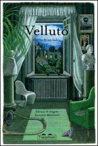 Velluto. Storia di un ladro - Silvana D'Angelo,Antonio Marinoni - copertina