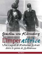 L' imperattrice. Vita e segreti di Katharina Schratt dietro le quinte di Schönbrunn