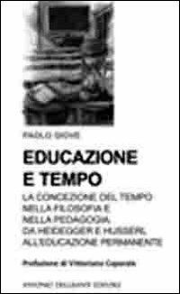 Educazione e tempo. La concezione del tempo nella filosofia e nella pedagogia. Da Heidegger e Husserl all'educazione permanente - Paolo Giove - copertina