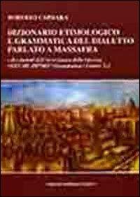 Dizionario etimologico e grammatica del dialetto parlato a Massafra e dei dialetti dell'arco jonico delle Gravine. Vol. 1: Grammatica. Lettere A-L. - Roberto Caprara - copertina