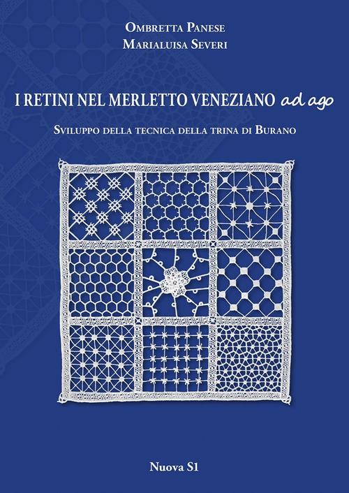 I retini nel merletto veneziano ad ago. Sviluppo della tecnica della trina di Burano - Marialuisa Severi,Ombretta Panese - copertina