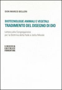 Biotecnologie animali e vegetali: tradimento del disegno di Dio. Lettera alla Congregazione per la Dottrina della fede e della morale - Marco Belleri - copertina