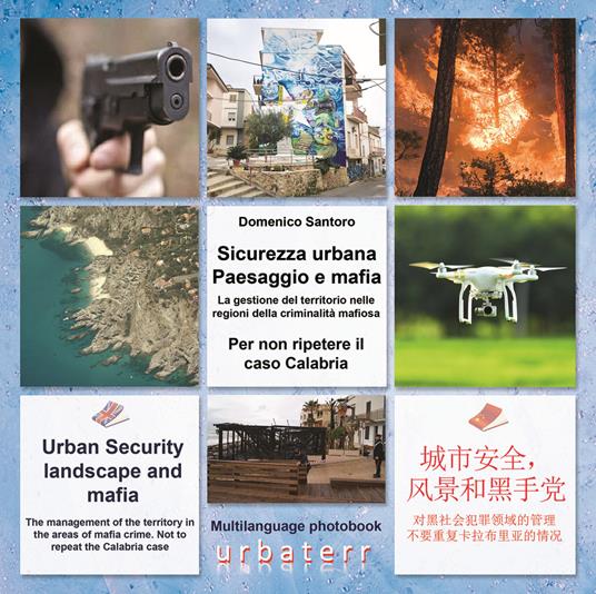 Sicurezza urbana. Paesaggio e mafia. La gestione del territorio nelle regioni della criminalità mafiosa. Per non ripetere il caso Calabria. Ediz. italiana, inglese e cinese - Domenico Santoro,Claudia Santoro,Mario Michele Giarrusso - copertina