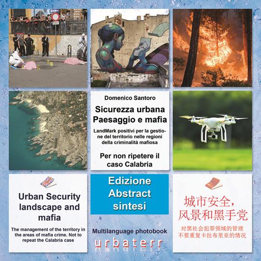 Sicurezza urbana. Paesaggio e mafia. LandMark positivi per la gestione del territorio nelle regioni della criminalità mafiosa. Per non ripetere il caso Calabria. Ediz. italiana, inglese e cinese - Domenico Santoro,Claudia Santoro,Mario Michele Giarrusso - copertina