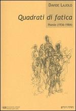 Quadrati di fatica. Poesie (1936-1984)