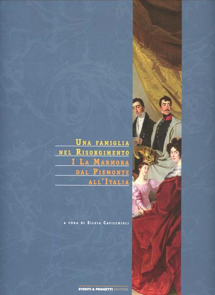 Una famiglia nel Risorgimento. I La Marmora del Piemonte all'Italia - Silvia Cavicchioli - copertina