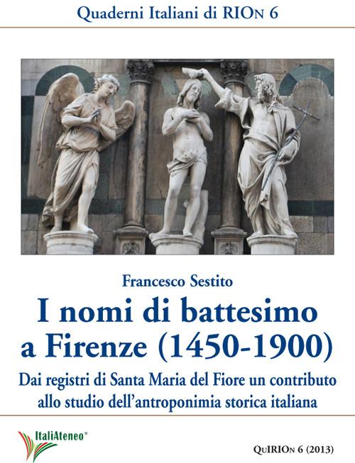 I nomi di battesimo a Firenze (1450-1900). Dai registri di Santa Maria del Fiore un contributo allo studio dell'antroponimia storica italiana - Francesco Sestito - copertina