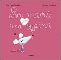 Sei mariti per una topina. Ediz. illustrata - Jean-Pierre Kerloc'h,Christian Guibbaud - copertina