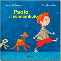 Paolo il sonnambulo. Ediz. illustrata - Sara Benecino,Marcella Russano - copertina