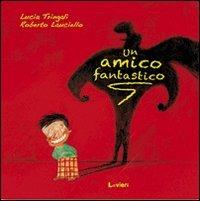 Un amico fantastico - Lucia Tringali,Roberto Lauciello - copertina