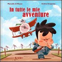 In tutte le mie avventure. Ediz. illustrata - Marcello Di Mezzo,Andrea Scoppetta - copertina