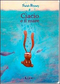 Ciacio e il mare. Ediz. illustrata - Sarah Khoury - copertina