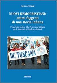 Nuovi democristiani. Attimi fuggenti di una storia infinita. L'esperienza politica della Democrazia Cristiana per le autonomie di Gianfranco Rotondi - Ennio Canigiani - copertina