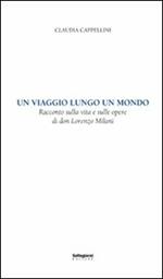 Un viaggio lungo un mondo. Racconto sulla vita e sulle opere di don Lorenzo Milani