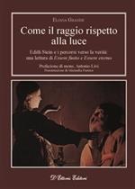 Come il raggio rispetto alla luce. Edith Stein e i percorsi verso la verità: una lettura di «Essere finito» e «Essere eterno»