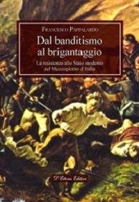 Dal banditismo al brigantaggio. La resistenza allo Stato moderno nel Mezzogiorno d'Italia - Francesco Pappalardo - copertina