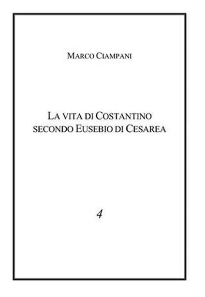 La vita di Costantino secondo Eusebio - Marco Ciampani - copertina