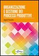 Organizzazione e gestione dei processi produttivi