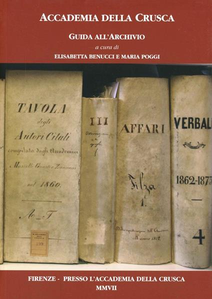 Guida all'archivio dell'Accademia della Crusca - Elisabetta Benucci,Maria Poggi - copertina